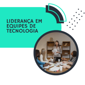 Liderança em Equipes de Tecnologia